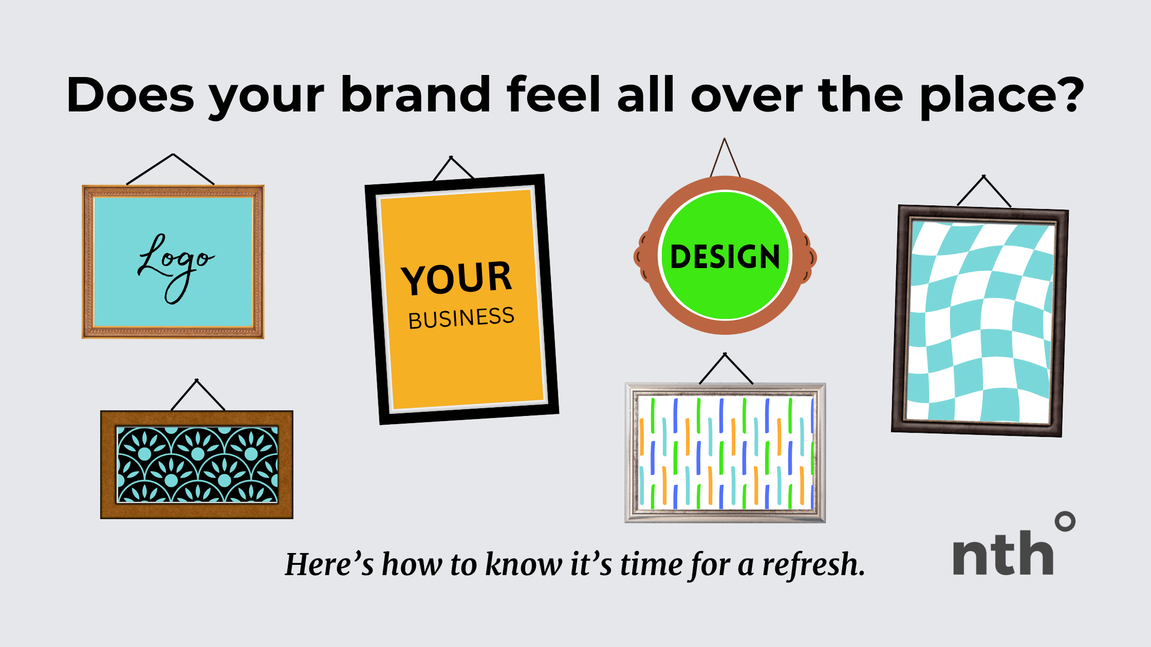 5 Signs Your Visual Brand Needs a Refresh | nth degree media & designs