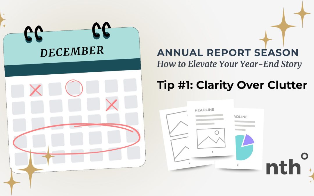 Annual Report Season: How to Elevate Your Year-End Story – Tip #1: Clarity Over Clutter