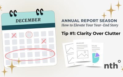 Annual Report Season: How to Elevate Your Year-End Story – Tip #1: Clarity Over Clutter