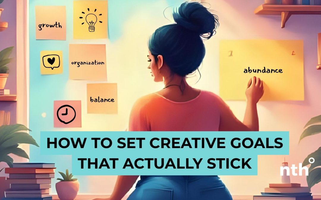 How to Set Creative Goals That Actually Stick