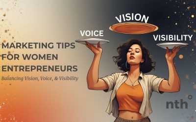 Marketing Tips for Women Entrepreneurs: Balancing Vision, Voice, & Visibility