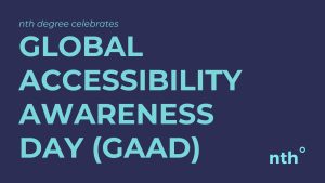 Dark blue banner with turquoise text: "nth degree celebrates GLOBAL ACCESSIBILITY AWARENESS DAY (GAAD)"