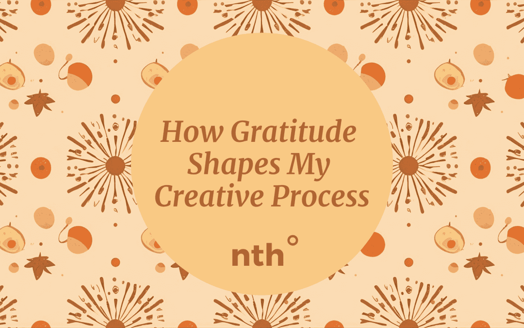 How Gratitude Shapes My Creative Process